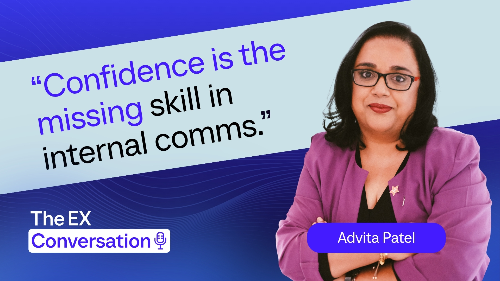 Confidence Is the Missing Skill in EX: Three Lessons from Advita Patel